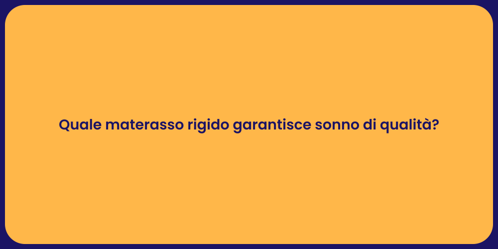 Quale materasso rigido garantisce sonno di qualità?