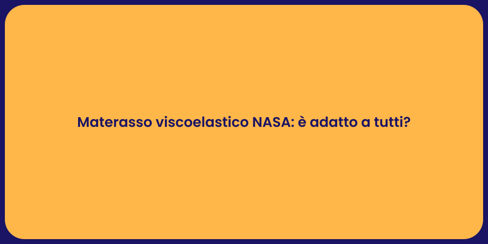 Materasso viscoelastico NASA: è adatto a tutti?