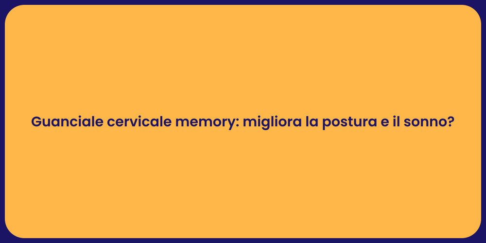 Guanciale cervicale memory: migliora la postura e il sonno?