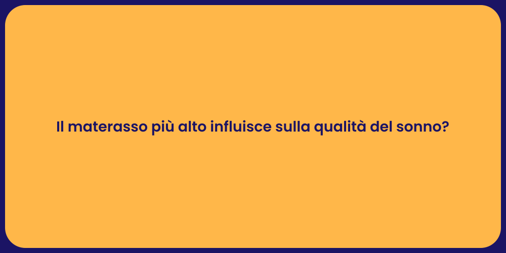 Il materasso più alto influisce sulla qualità del sonno?