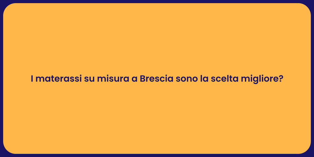 I materassi su misura a Brescia sono la scelta migliore?