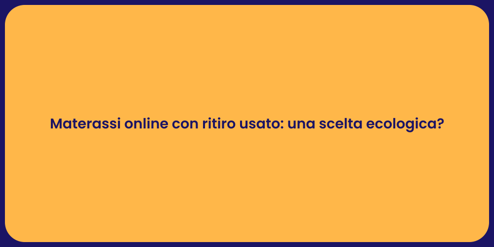 Materassi online con ritiro usato: una scelta ecologica?