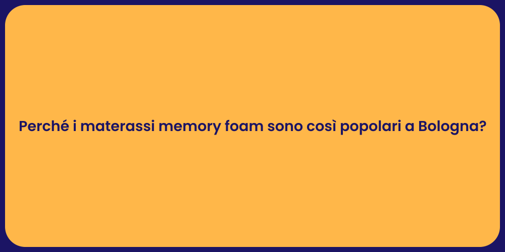 Perché i materassi memory foam sono così popolari a Bologna?