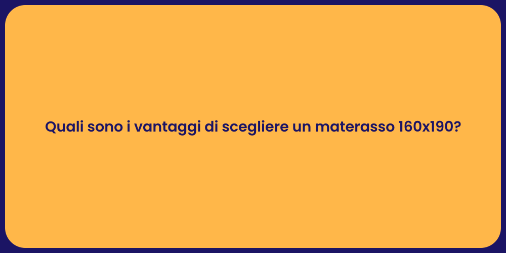 Quali sono i vantaggi di scegliere un materasso 160x190?
