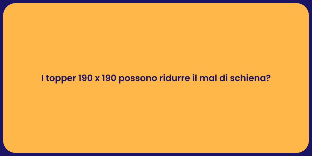 I topper 190 x 190 possono ridurre il mal di schiena?