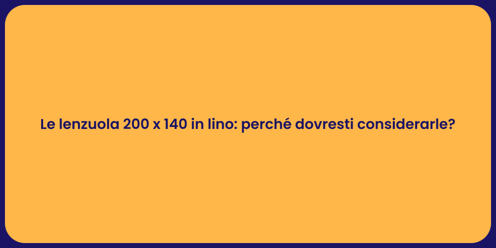 Le lenzuola 200 x 140 in lino: perché dovresti considerarle?
