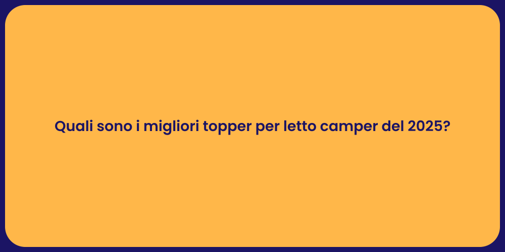 Quali sono i migliori topper per letto camper del 2025?