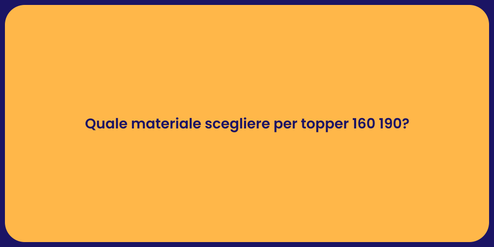 Quale materiale scegliere per topper 160 190?