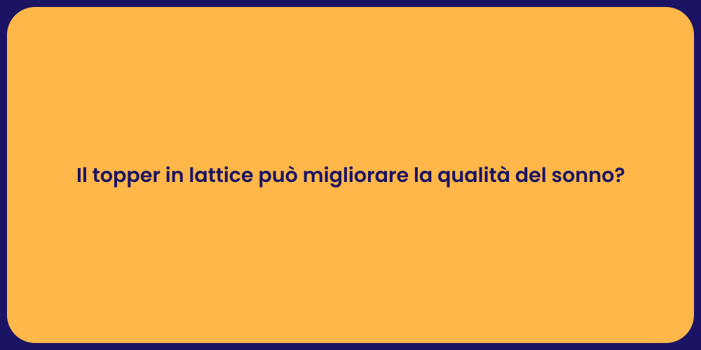 Il topper in lattice può migliorare la qualità del sonno?