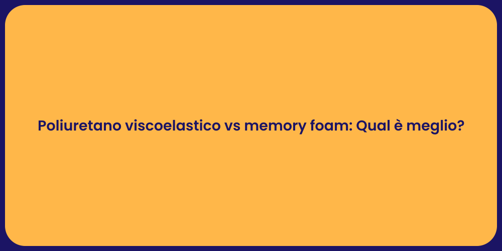 Poliuretano viscoelastico vs memory foam: Qual è meglio?