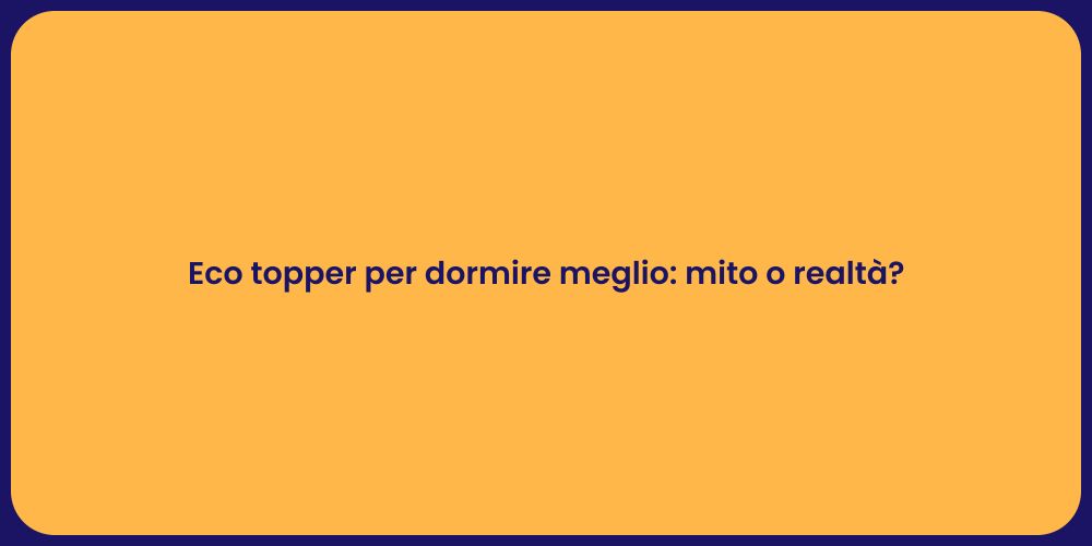 Eco topper per dormire meglio: mito o realtà ?