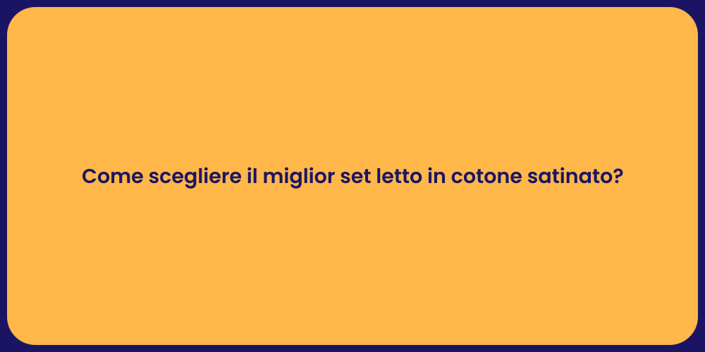 Come scegliere il miglior set letto in cotone satinato?