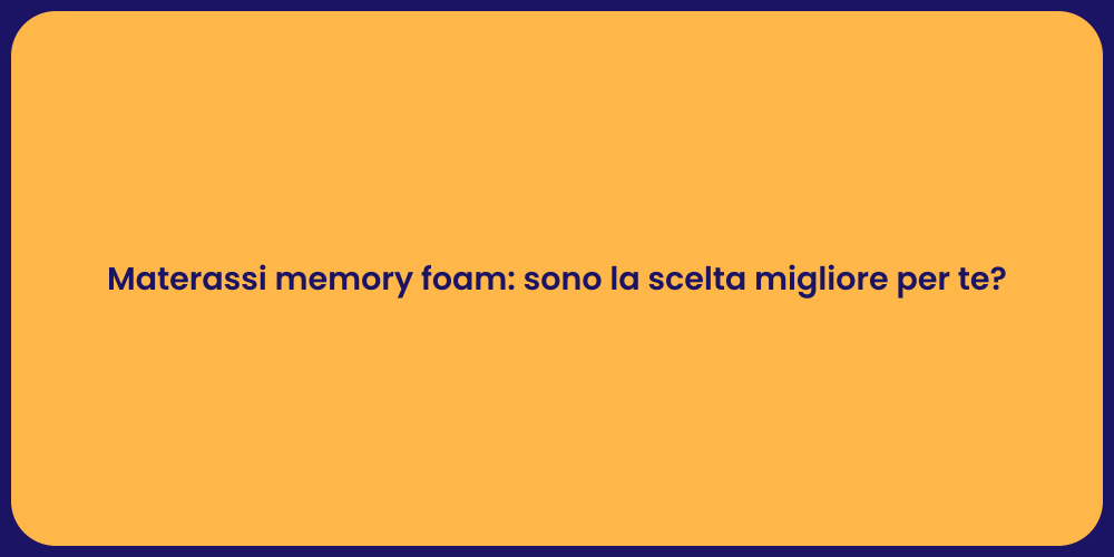 Materassi memory foam: sono la scelta migliore per te?