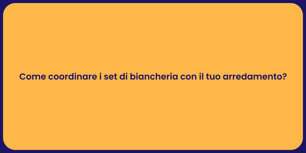 Come coordinare i set di biancheria con il tuo arredamento?