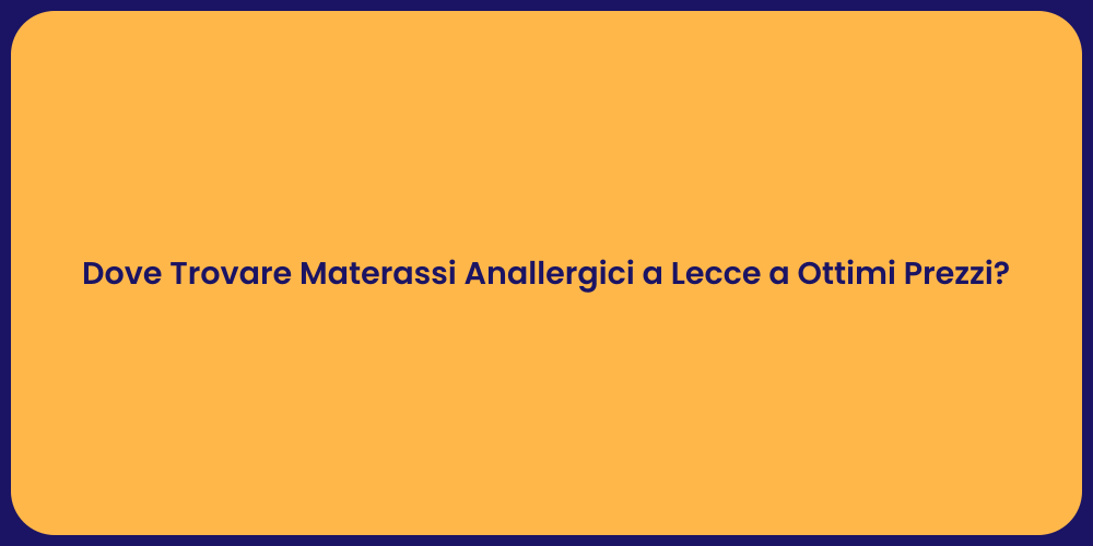 Dove Trovare Materassi Anallergici a Lecce a Ottimi Prezzi?