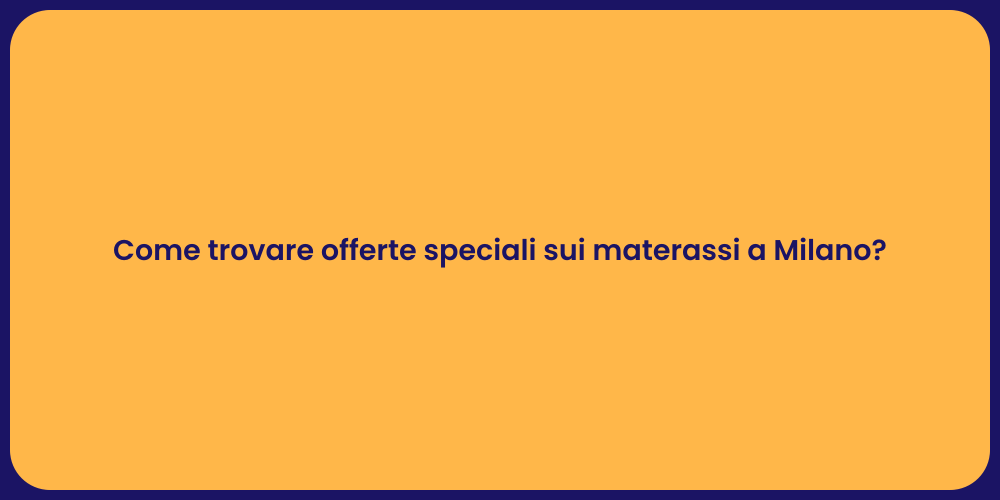 Come trovare offerte speciali sui materassi a Milano?