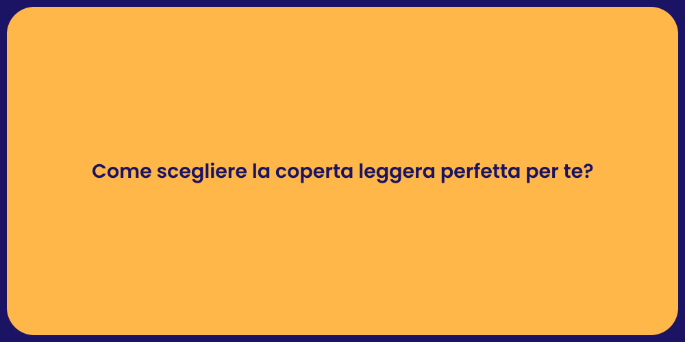 Come scegliere la coperta leggera perfetta per te?