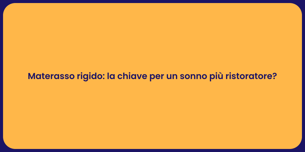 Materasso rigido: la chiave per un sonno più ristoratore?