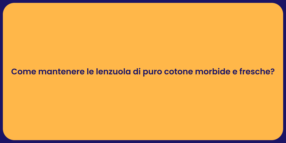 Come mantenere le lenzuola di puro cotone morbide e fresche?