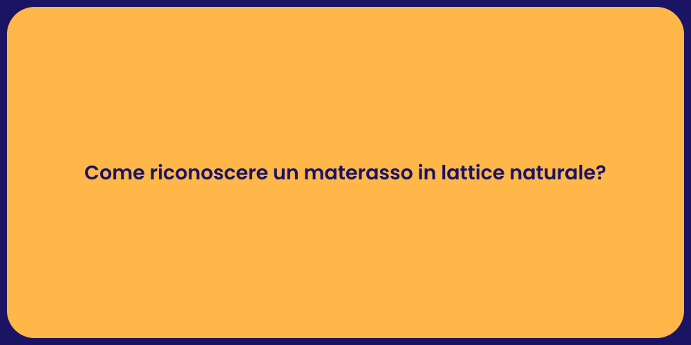 Come riconoscere un materasso in lattice naturale?