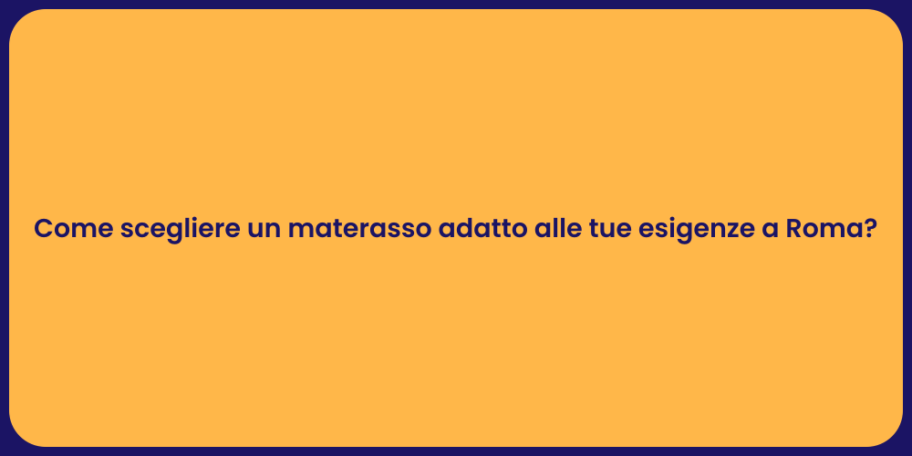 Come scegliere un materasso adatto alle tue esigenze a Roma?