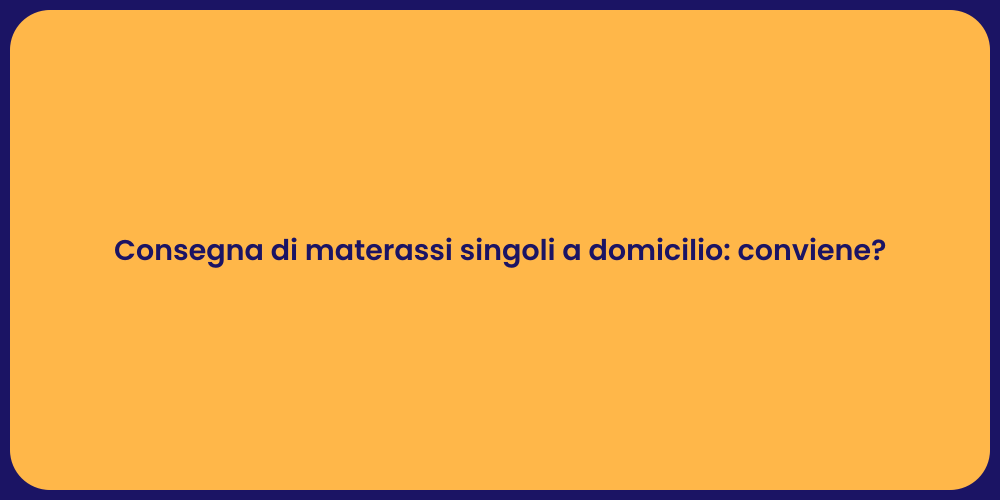 Consegna di materassi singoli a domicilio: conviene?