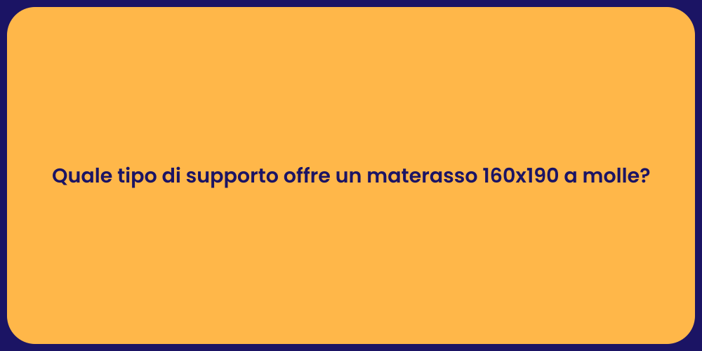 Quale tipo di supporto offre un materasso 160x190 a molle?