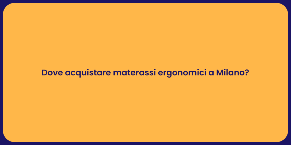 Dove acquistare materassi ergonomici a Milano?