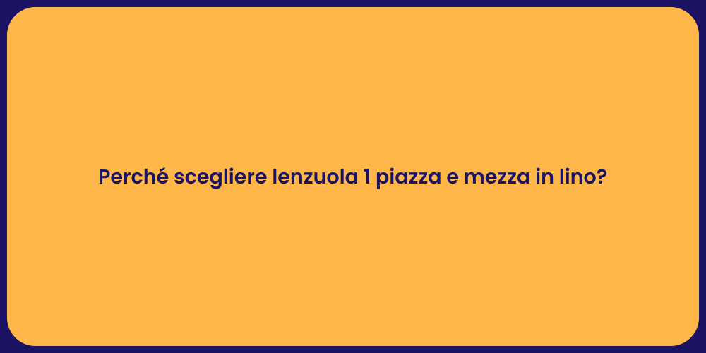 Perché scegliere lenzuola 1 piazza e mezza in lino?