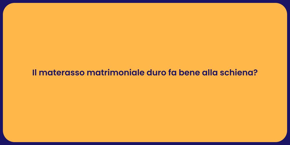 Il materasso matrimoniale duro fa bene alla schiena?