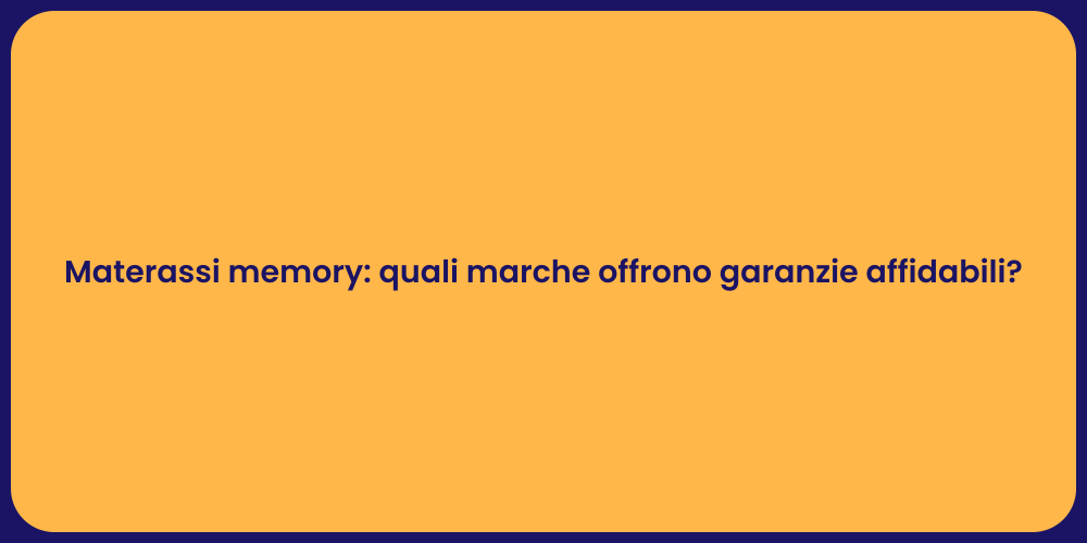 Materassi memory: quali marche offrono garanzie affidabili?