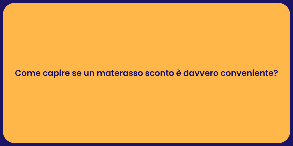 Come capire se un materasso sconto è davvero conveniente?