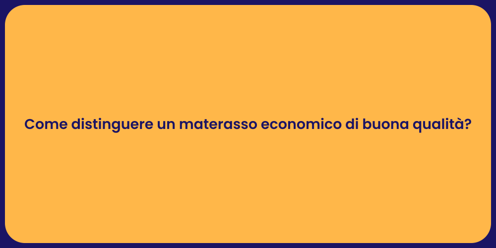 Come distinguere un materasso economico di buona qualità?