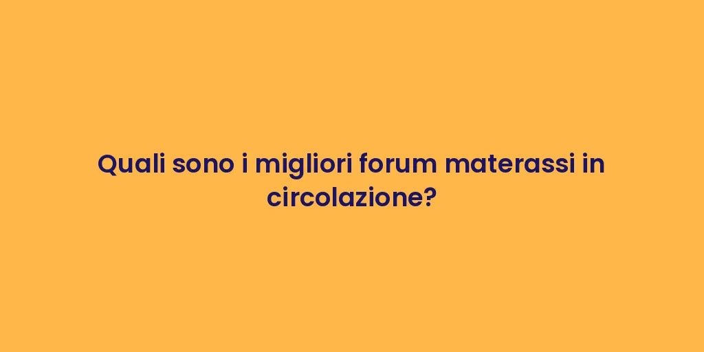 Quali sono i migliori forum materassi in circolazione?