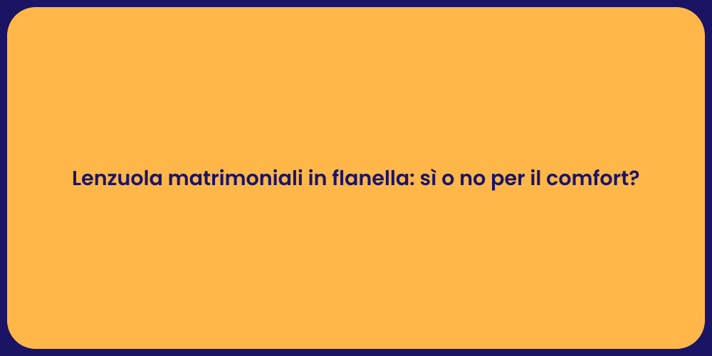Lenzuola matrimoniali in flanella: sì o no per il comfort?