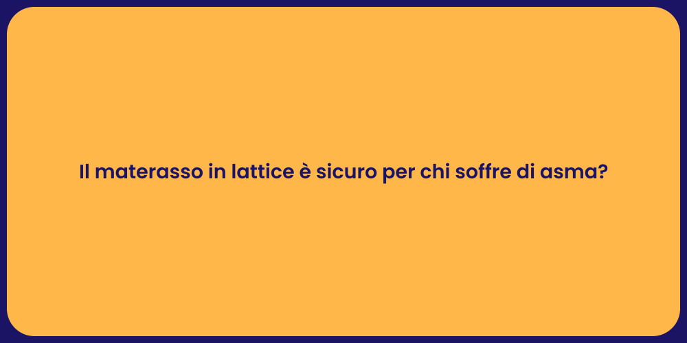 Il materasso in lattice è sicuro per chi soffre di asma?