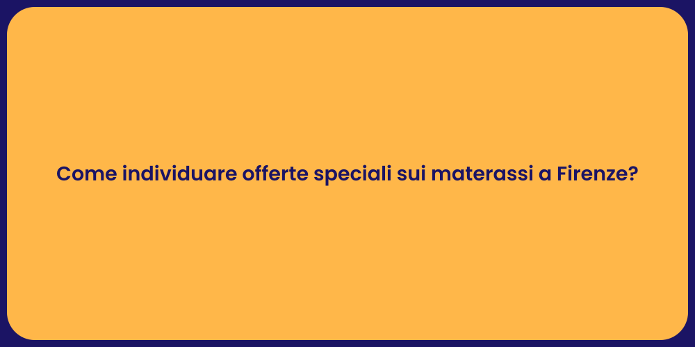 Come individuare offerte speciali sui materassi a Firenze?