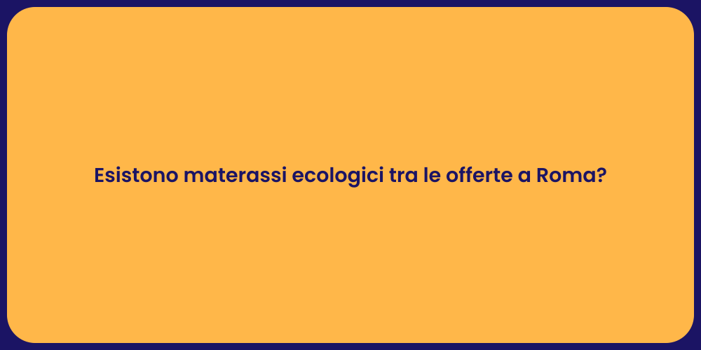 Esistono materassi ecologici tra le offerte a Roma?
