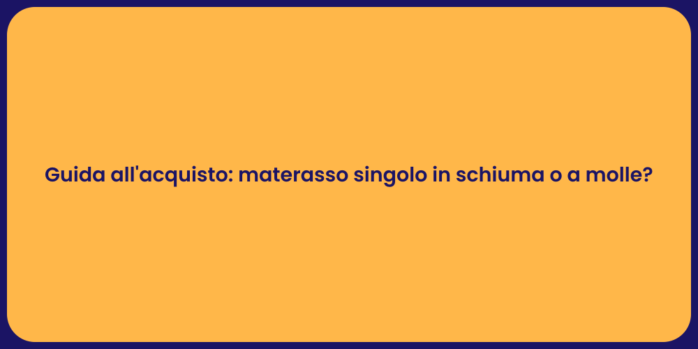 Guida all'acquisto: materasso singolo in schiuma o a molle?