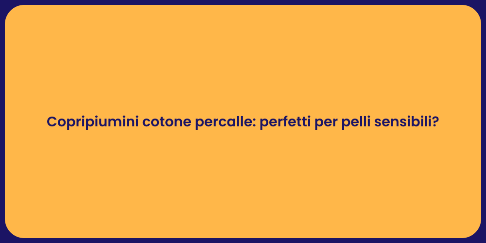 Copripiumini cotone percalle: perfetti per pelli sensibili?