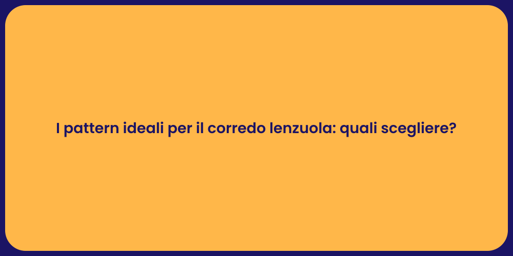 I pattern ideali per il corredo lenzuola: quali scegliere?