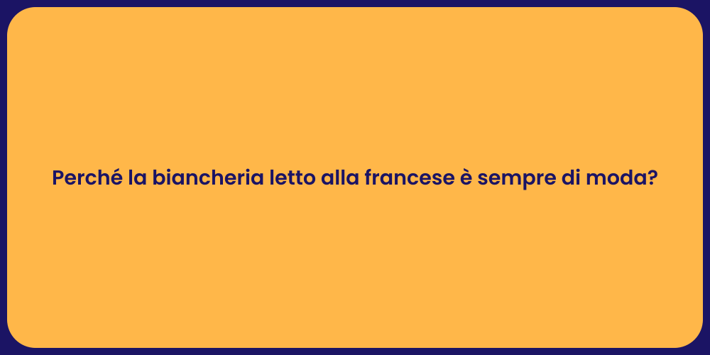 Perché la biancheria letto alla francese è sempre di moda?