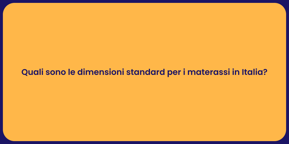 Quali sono le dimensioni standard per i materassi in Italia?
