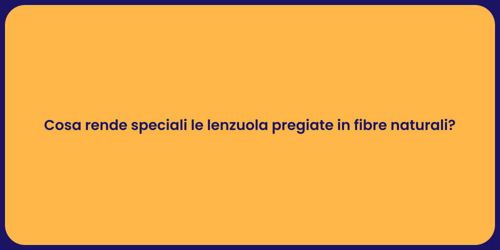 Cosa rende speciali le lenzuola pregiate in fibre naturali?