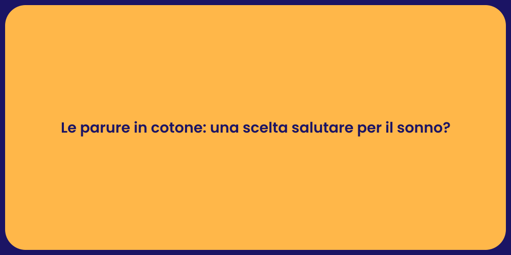 Le parure in cotone: una scelta salutare per il sonno?