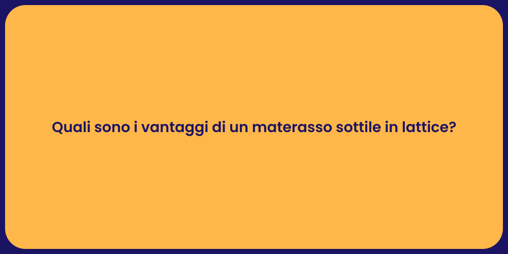 Quali sono i vantaggi di un materasso sottile in lattice?