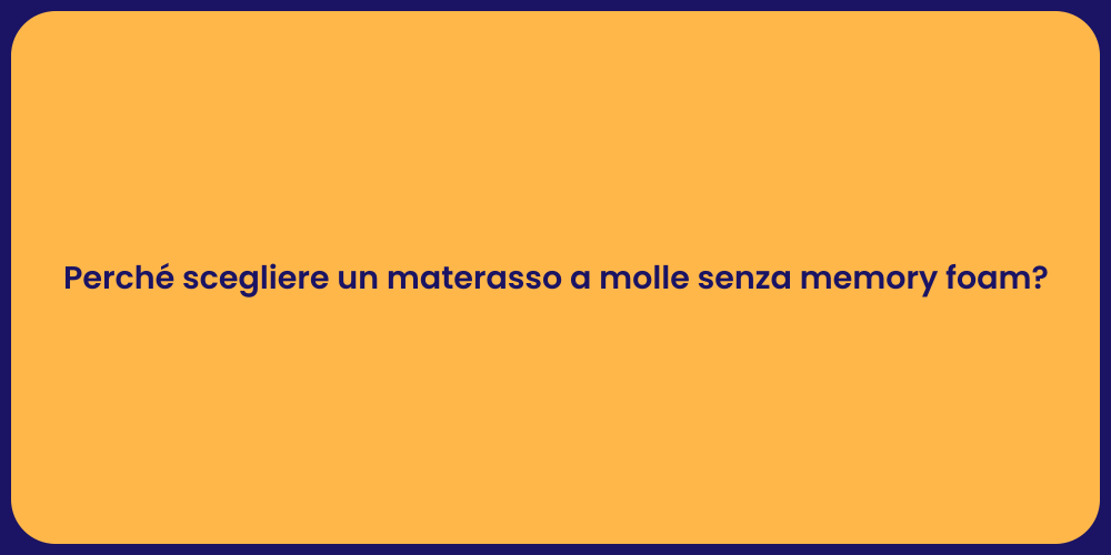 Perché scegliere un materasso a molle senza memory foam?