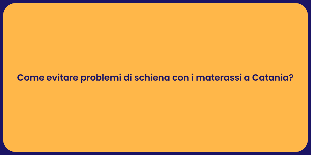Come evitare problemi di schiena con i materassi a Catania?