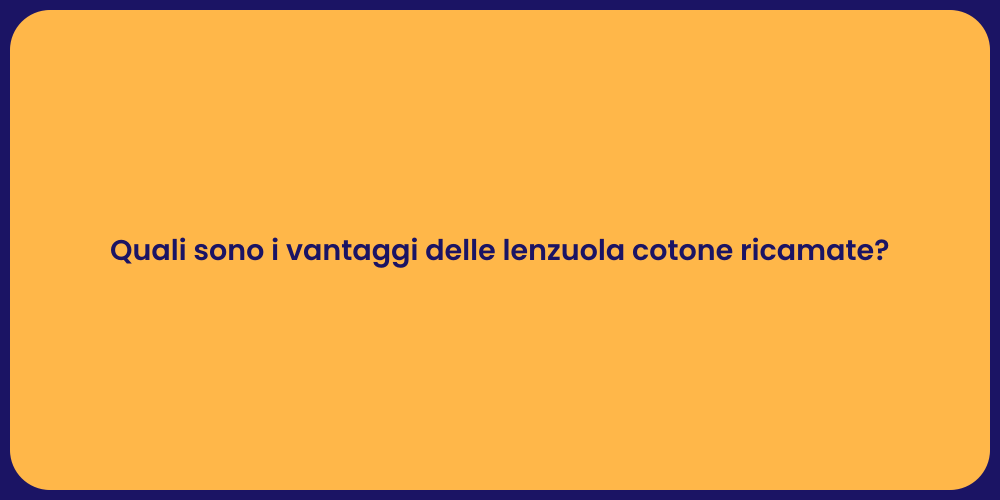 Quali sono i vantaggi delle lenzuola cotone ricamate?