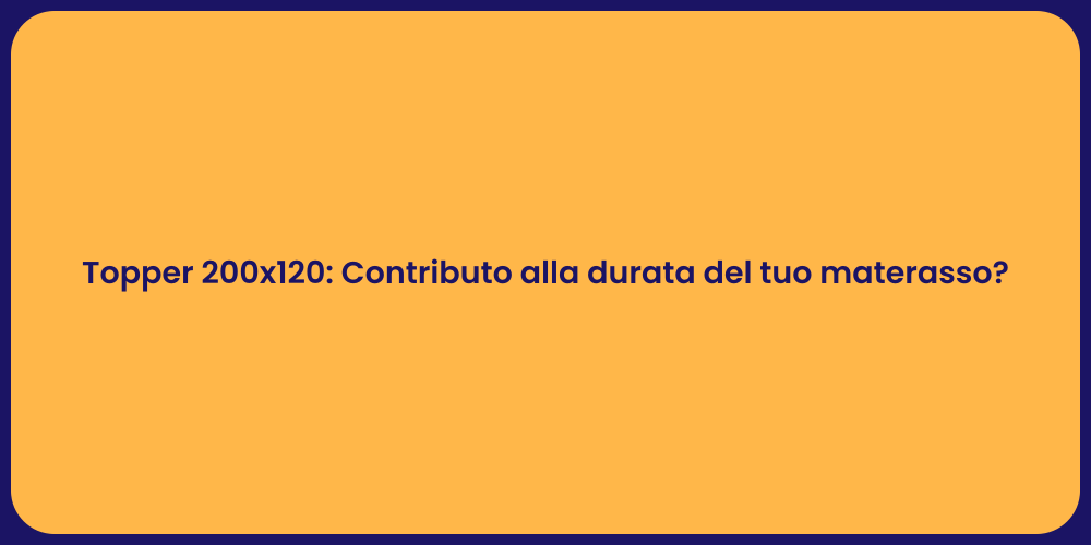 Topper 200x120: Contributo alla durata del tuo materasso?